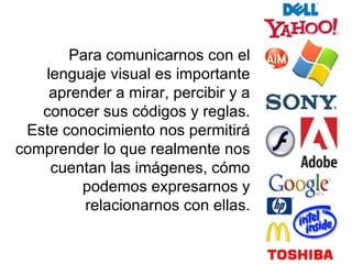 Para comunicarnos con el lenguaje visual es importante aprender a mirar, percibir y a conocer sus códigos y reglas. Este c...