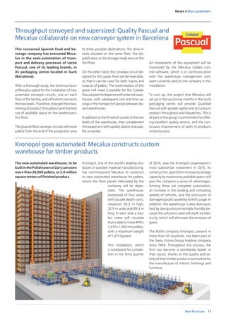 11
News I Our customers
Best Practices
The new automated warehouse, to be
builtinthePolishtownofZarycanstore
more than 20,000 pallets, or 2.9 million
square meters of finished product.
Kronopol, one of the world’s leading pro-
ducers in wooden material manufacturing,
has commissioned Mecalux to construct
its new automated warehouse for pallets,
where the floor panels fabricated by the
company will be depo-
sited. The warehouse,
composed of four aisles
with double depth racks,
measures 30.3 m high,
32.9 m wide and 89.3 m
long. In each aisle a stac-
ker crane will circulate
that is able to move 840 x
1,410x1,200mmpallets,
with a maximum weight
of 1,075 kg each.
This installation, which
is scheduled for comple-
tion in the third quarter
Kronopol goes automated: Mecalux constructs custom
warehouse for timber products
of 2016, was the Kronopol organisation’s
most substantial investment in 2015. Its
construction,apartfromincreasingstorage
capacity by maximising available space, will
give the company a series of advantages.
Among these are complete automation,
an increase in the loading and unloading
speeds of vehicles, and the preclusion of
damagedgoodscausedbyforkliftusage.In
addition, the warehouse is also distinguis-
hed by being environmentally friendly be-
cause the solutions used will work via elec-
tricity, which will eliminate the emission of
gases.
The Polish company Kronopol, present in
more than 50 countries, has been part of
the Swiss Krono Group holding company
since 1994. Throughout this process, the
firm has become a worldwide leader in
their sector, thanks to the quality and va-
rietyoftheirtimberproductsearmarkedfor
the manufacture of interior finishings and
furniture.
This renowned Spanish food and be-
verage company has entrusted Meca-
lux in the semi-automation of trans-
port and delivery processes of Leche
Pascual, one of its leading brands, in
its packaging centre located in Gurb
(Barcelona).
After a thorough study, the technical team
at Mecalux opted for the installation of two
automatic conveyor circuits, one on each
floorofthefacility,andaliftwhichconnects
thetwolevels.Therefore,theygetthestrea-
mlining of product throughput and the best
use of available space on the warehouse’s
first floor.
The ground floor conveyor circuits will move
pallets from the end of the production area
to three possible destinations: the drive-in
racks situated on the same floor, the dis-
patch area, or the storage-ready area on the
firstfloor.
On the other hand, the conveyor circuit de-
signed for this upper floor will be reversible,
so that it can be used for both inputs and
outputs of pallets. The maximisation of this
space will make it possible for the Catalan
Pascualplanttodispensewithexternalware-
houses, with subsequent cost and time sa-
vings in the transport of goods between dis-
tantwarehouses.
Inadditiontotheliftwhichconnectsthetwo
levels of the warehouse, they complement
theequipmentwithapalletstackerandapa-
lletunstacker.
All movements of the equipment will be
monitored by the Mecalux Galileo con-
trol software, which is in communication
with the warehouse management soft-
ware currently used by the company in this
installation.
To sum up, the project that Mecalux will
set up in the upcoming months in the Gurb
packaging centre will provide Qualidad
Pascual with greater agility and accuracy in
product throughput and dispatches. This is
all part of the group’s commitment to offer-
ing excellent quality service, and the con-
tinuous improvement of both its products
and processes.
Throughput conveyed and supersized: Quality Pascual and
Mecalux collaborate on new conveyor system in Barcelona
 