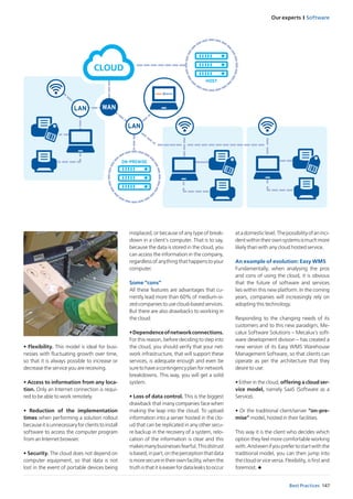 Our experts I Software
147Best Practices
• Flexibility. This model is ideal for busi-
nesses with fluctuating growth over time,
so that it is always possible to increase or
decrease the service you are receiving.
• Access to information from any loca-
tion. Only an Internet connection is requi-
red to be able to work remotely.
• Reduction of the implementation
times when performing a solution rollout
becauseitisunnecessaryforclientstoinstall
software to access the computer program
from an Internet browser.
• Security. The cloud does not depend on
computer equipment, so that data is not
lost in the event of portable devices being
misplaced, or because of any type of break-
down in a client’s computer. That is to say,
because the data is stored in the cloud, you
can access the information in the company,
regardless ofanythingthat happenstoyour
computer.
Some “cons”
All these features are advantages that cu-
rrently lead more than 60% of medium-si-
zedcompaniestousecloud-basedservices.
But there are also drawbacks to working in
the cloud:
•Dependenceofnetworkconnections.
For this reason, before deciding to step into
the cloud, you should verify that your net-
work infrastructure, that will support these
services, is adequate enough and even be
suretohaveacontingencyplanfornetwork
breakdowns. This way, you will get a solid
system.
• Loss of data control. This is the biggest
drawback that many companies face when
making the leap into the cloud. To upload
information into a server hosted in the clo-
ud that can be replicated in any other secu-
re backup in the recovery of a system, relo-
cation of the information is clear and this
makesmanybusinessesfearful.Thisdistrust
isbased,inpart,ontheperceptionthatdata
ismoresecureintheirownfacility,whenthe
truthisthatitiseasierfordataleakstooccur
WANLAN
HOST
LAN
CLOUD
ON-PREMISE
atadomesticlevel.Thepossibilityofaninci-
dentwithintheirownsystemsismuchmore
likely than with any cloud hosted service.
An example of evolution: Easy WMS
Fundamentally, when analysing the pros
and cons of using the cloud, it is obvious
that the future of software and services
lies within this new platform. In the coming
years, companies will increasingly rely on
adopting this technology.
Responding to the changing needs of its
customers and to this new paradigm, Me-
calux Software Solutions – Mecalux’s soft-
ware development division – has created a
new version of its Easy WMS Warehouse
Management Software, so that clients can
operate as per the architecture that they
desire to use:
• Either in the cloud, offering a cloud ser-
vice model, namely SaaS (Software as a
Service).
• Or the traditional client/server “on-pre-
mise” model, hosted in their facilities.
This way it is the client who decides which
option they feel more comfortable working
with.Andevenifyouprefertostartwiththe
traditional model, you can then jump into
the cloud or vice versa. Flexibility, is first and
foremost. u
 