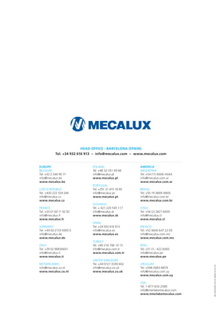 EUROPE
BELGIUM
Tel. +32 2 346 90 71
info@mecalux.be
www.mecalux.be
CZECH REPUBLIC
Tel. +420 222 524 240
info@mecalux.cz
www.mecalux.cz
FRANCE
Tel. +33 01 60 11 92 92
info@mecalux.fr
www.mecalux.fr
GERMANY
Tel. +49 (0) 2133 5065 0
info@mecalux.de
www.mecalux.de
ITALY
Tel. +39 02 98836601
info@mecalux.it
www.mecalux.it
Netherlands
info@mecalux.co.nl
www.mecalux.co.nl
AMERICA
ARGENTINA
Tel. +54 (11) 4006-4444
info@mecalux.com.ar
www.mecalux.com.ar
BRAZIL
Tel. +55 19 3809-6800
info@mecalux.com.br
www.mecalux.com.br
CHILE
Tel. +56 (2) 2827 6000
info@mecalux.cl
www.mecalux.cl
MEXICO
Tel. +52 (664) 647 22 00
info@mecalux.com.mx
www.mecalux.com.mx
PERU
Tel. +51 (1) - 422 6060
info@mecalux.pe
www.mecalux.pe
URUGUAY
Tel. +598 2683-8879
info@mecalux.com.uy
www.mecalux.com.uy
USA
Tel. 1-877-632-2589
info@interlakemecalux.com
www.interlakemecalux.com
POLAND
Tel. +48 32-331 69 66
info@mecalux.pl
www.mecalux.pl
PORTUGAL
Tel. +351 21 415 18 90
info@mecalux.pt
www.mecalux.pt
SLOVAKIA
Tel. + 421 220 545 117
info@mecalux.sk
www.mecalux.sk
SPAIN
Tel. +34 932 616 913
info@mecalux.es
www.mecalux.es
TurKEY
Tel. +90 216 706 10 15
info@mecalux.com.tr
www.mecalux.com.tr
UNITED KINGDOM
Tel. +44 0121 3336 602
info@mecalux.co.uk
www.mecalux.co.uk
HEAD OFFICE - BARCELONA (SPAIN)
Tel. +34 932 616 913 – info@mecalux.com – www.mecalux.com
MK-00203309-02/16-©MECALUX,SA
 