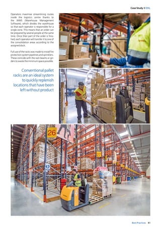 81Best Practices
Case Study I DHL
Conventional pallet
racks are an ideal system
to quickly replenish
locations that have been
left without product
Operators maximise streamlining routes
­inside the logistics centre thanks to
the WMS (Warehouse Management
Software), which divides the warehouse
so that each operator is responsible for a
­single zone. This means that an order can
be prepared by several people at the same
time. Once their part of the order is finis-
hed, each operator will transfer it to one of
the consolidation areas according to the
assigneddock.
Full use of the racks was made to install fire
protectionsystempipelinesandsprinklers.
These coincide with the rack beams or gir-
derstowastetheminimumspacepossible.
 