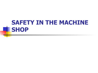 SAFETY IN THE MACHINE SHOP 