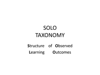 SOLO
TAXONOMY
Structure of Observed
Learning Outcomes
 