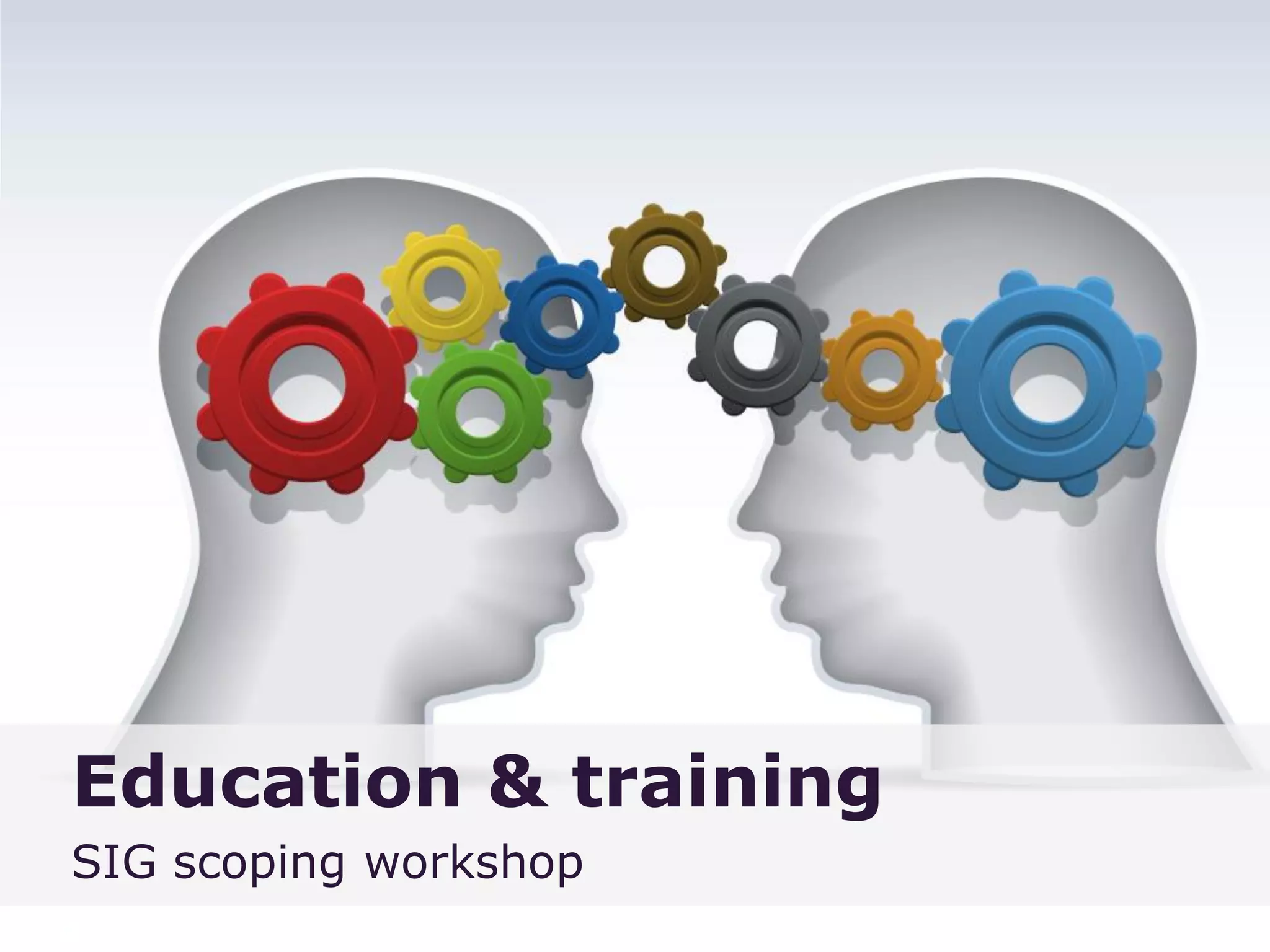 Education & training 
SIG scoping workshop  