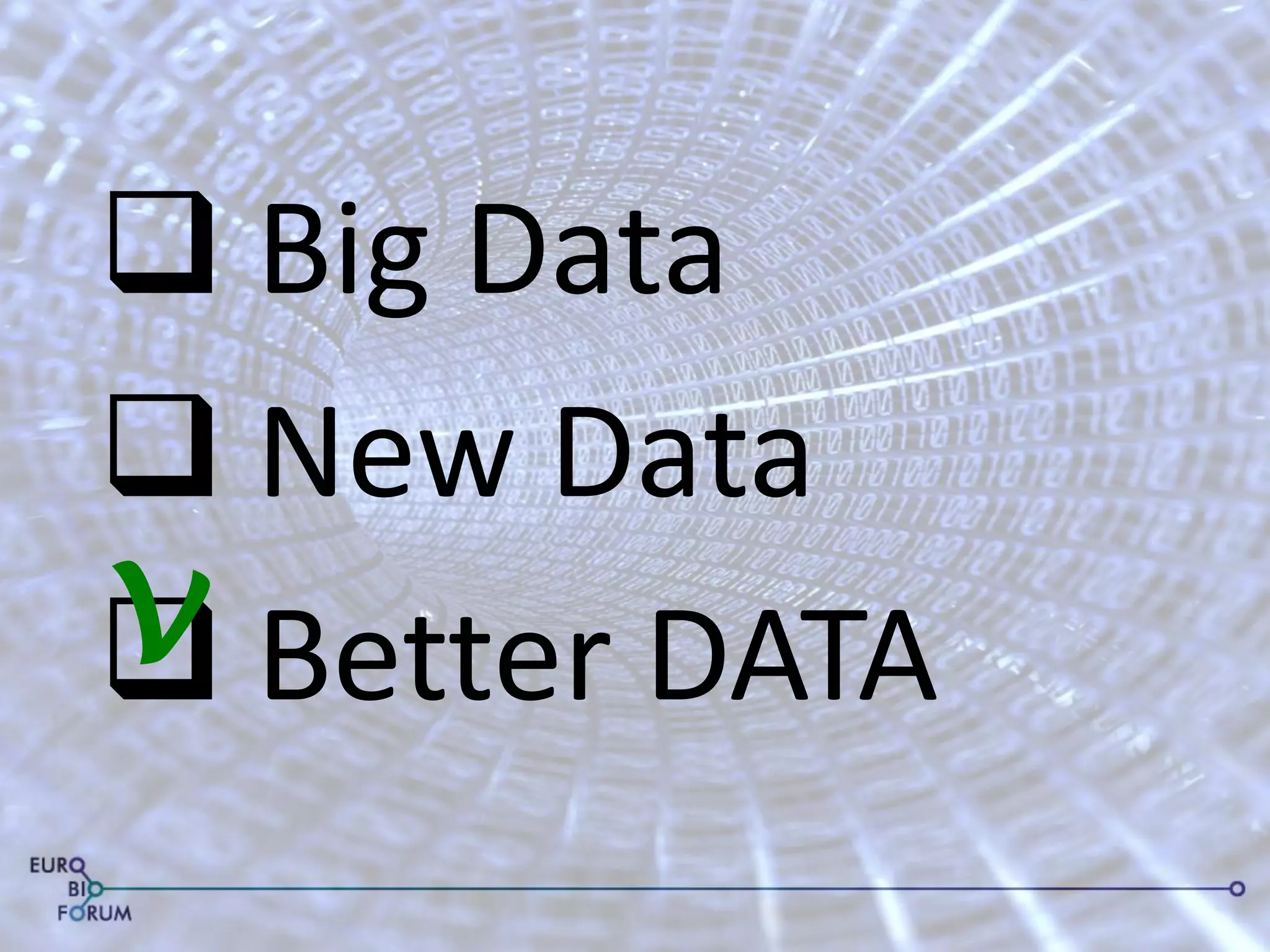  Big Data 
 New Data 
 Better DATA 
v  