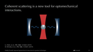 Ondrej Cernotík: Improved optomechanical interactions for quantum technologiesˇˇ @cernotik
Coherent scattering is a new to...