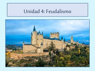 Unidad4: Feudalismo
 