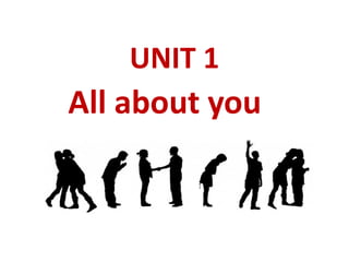 UNIT 1
All about you
 