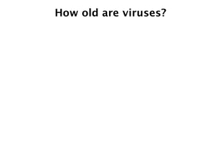 How old are viruses?
 