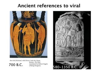 Ancient references to viral




700 B.C.
                   1580-1350 B.C.
 