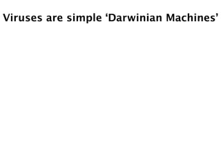 Viruses are simple ‘Darwinian Machines’
 