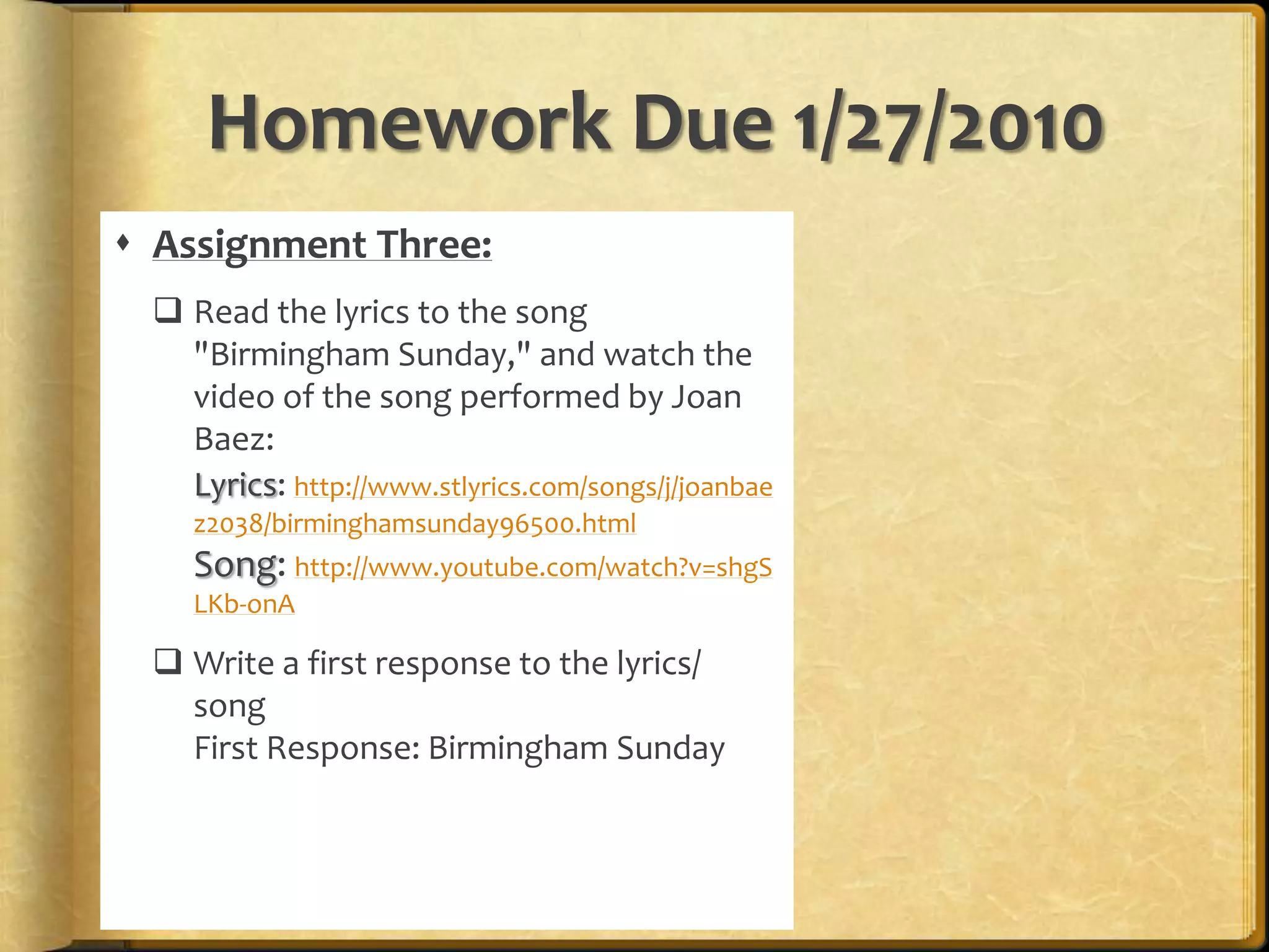 Prepare a first response to the poemFirst Response: “Ballad of Birmingham”Homework Due 1/27/2010Assignment Three:Read the lyrics to the song "Birmingham Sunday," and watch the video of the song performed by Joan Baez:Lyrics: http://www.stlyrics.com/songs/j/joanbaez2038/birminghamsunday96500.htmlSong: http://www.youtube.com/watch?v=shgSLKb-onA