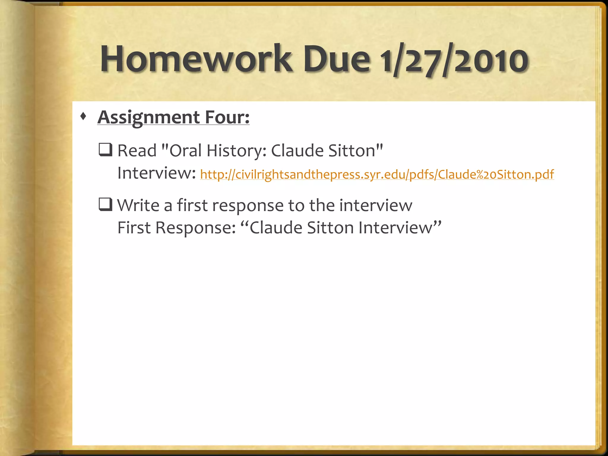 Write a first response to the lyrics/ songFirst Response: Birmingham SundayHomework Due 1/27/2010Assignment Four:Read "Oral History: Claude Sitton" Interview: http://civilrightsandthepress.syr.edu/pdfs/Claude%20Sitton.pdf