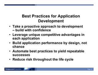CompuwareCorporation Page 12
Best Practices for Application
Development
• Take a proactive approach to development
– build...