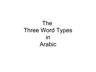 The  Three Word Types in Arabic 
