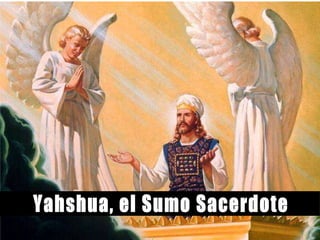 Yahshua, el Sumo Sacerdote 