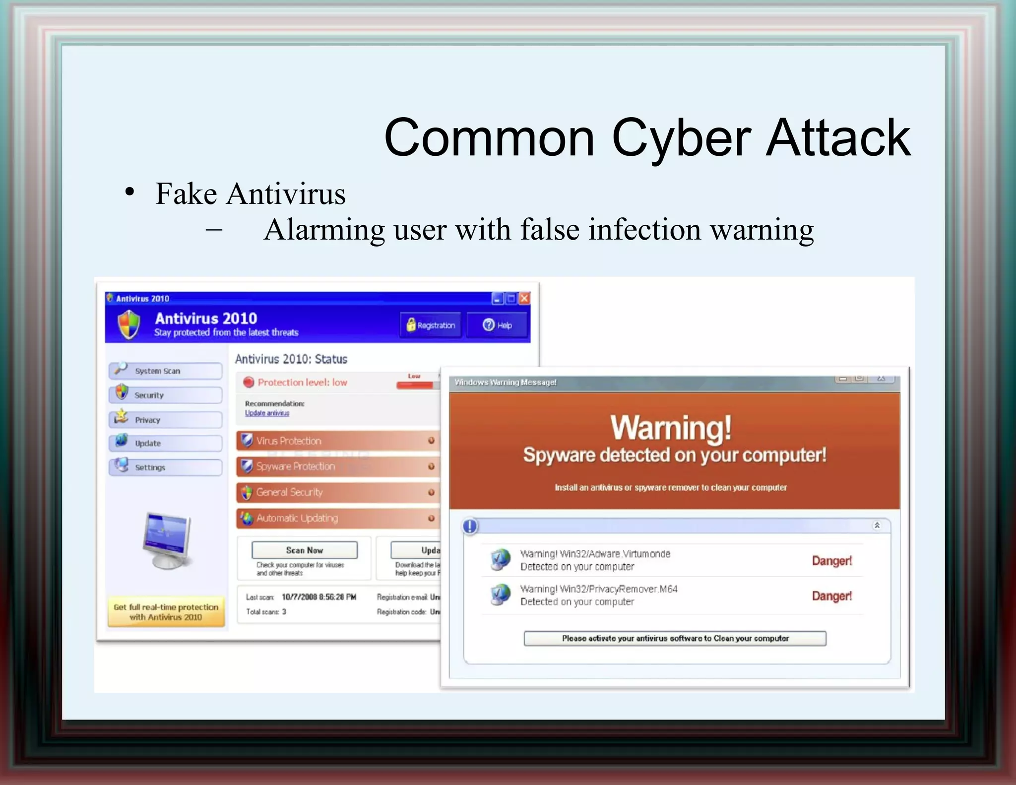 Common Cyber Attack
●
Fake Antivirus
– Alarming user with false infection warning
 
