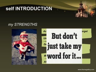 www.themegallery.com
self INTRODUCTION
Achieve sales, margin and profit target
my STRENGTHS
 