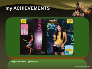 www.themegallery.com
my ACHIEVEMENTS
Magazine ads of Cyberdict 11
 