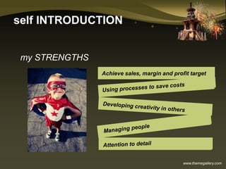 www.themegallery.com
self INTRODUCTION
Achieve sales, margin and profit target
my STRENGTHS
 
