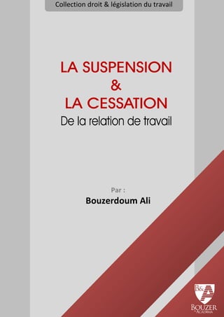 Les cas de la suspension et la cessation de la relation de travail
0
Collection droit & législation du travail
Par :
Bouzerdoum Ali
 