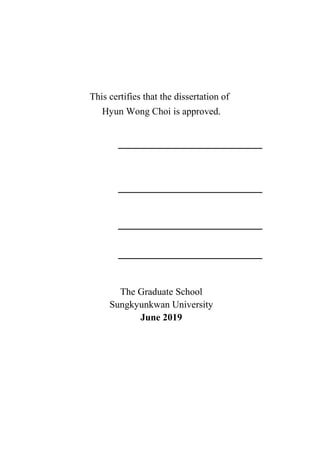 This certifies that the dissertation of
Hyun Wong Choi is approved.
The Graduate School
Sungkyunkwan University
June 2019
 
