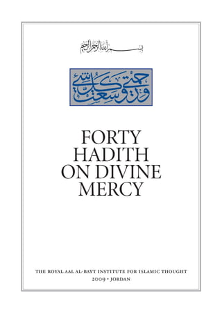 forty
         hadith
        on divine
         mercy


the royal aal al-bayt institute for islamic thought
                    2009 • jordan
 