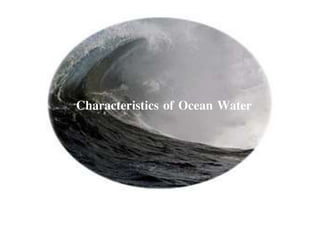 Characteristics of Ocean Water
 