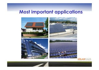 Most important applications




        © Frankensolar   Foto: ©Enfinity; McBride, Ieper, Belgium




        © Solarfabrik
 