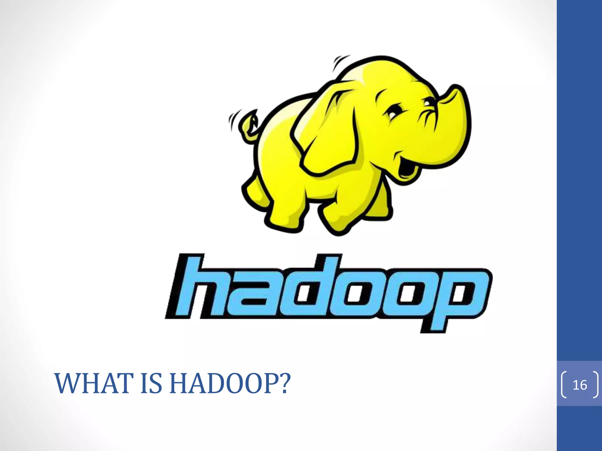 WHAT IS HADOOP? 16
 