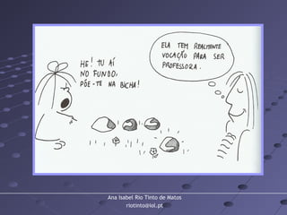 Ana Isabel Rio Tinto de Matos
riotinto@iol.pt
 