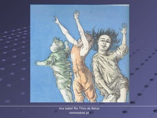 Ana Isabel Rio Tinto de Matos
riotinto@iol.pt
 