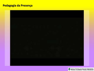 Pedagogia da Presença
 