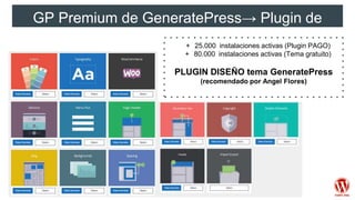 GP Premium de GeneratePress→ Plugin de
pago+ 25.000 instalaciones activas (Plugin PAGO)
+ 80.000 instalaciones activas (Tema gratuito)
PLUGIN DISEÑO tema GeneratePress
(recomendado por Angel Flores)
 