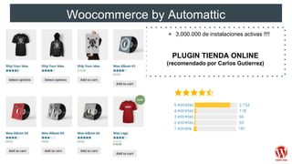 Woocommerce by Automattic
+ 3,000.000 de instalaciones activas !!!!
PLUGIN TIENDA ONLINE
(recomendado por Carlos Gutierrez)
 
