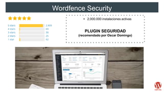 Wordfence Security
+ 2,000.000 instalaciones activas
PLUGIN SEGURIDAD
(recomendado por Oscar Domingo)
 