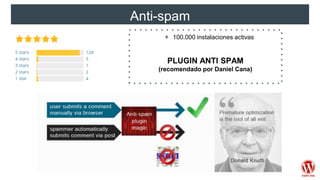 Anti-spam
+ 100.000 instalaciones activas
PLUGIN ANTI SPAM
(recomendado por Daniel Cana)
 