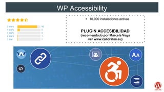WP Accessibility
+ 10.000 instalaciones activas
PLUGIN ACCESIBILIDAD
(recomendado por Marcela Vega
ver www.calicrates.eu)
 