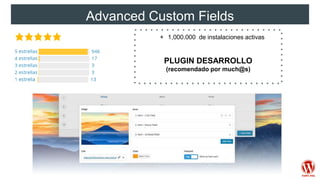 Advanced Custom Fields
+ 1,000.000 de instalaciones activas
PLUGIN DESARROLLO
(recomendado por much@s)
 