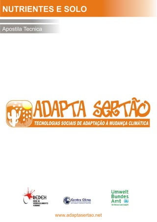 NUTRIENTES E SOLO

Apostila Tecnica




                   www.adaptasertao.net
 