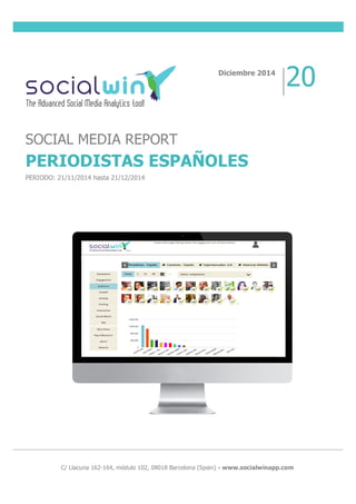  
	
  
	
  
	
  
	
  
	
  
	
  
	
  C/ Llacuna 162-164, módulo 102, 08018 Barcelona (Spain) - www.socialwinapp.com
Diciembre 2014
20
SOCIAL MEDIA REPORT
PERIODISTAS ESPAÑOLES
PERIODO: 21/11/2014 hasta 21/12/2014
 