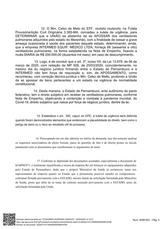 12. O Min. Celso de Melo do STF, na Tutelamutatis mutandis,
Provisória/Ação Civil Originária 3.385-MA, concedeu a tutela de urgência, para
DETERMINAR que a UNIÃO se abstenha de se APOSSAR dos ventiladores
pulmonares adquiridos pelo estado do Maranhão, com a finalidade de cessar a grave
ameaça ocasionada à saúde dos pacientes daquele estado, determinando, ainda,
que a empresa INTERMED EQUIP. MÉDICO LTDA, forneça 68 (sessenta e oito)
ventiladores pulmonares, na forma estabelecida na Nota de Empenho, fixando a
multa DIÁRIA de R$ 200.000,00 (duzentos mil reais), em caso de descumprimento.
13. Logo, é de concluir que o art. 3º, inciso VII, da Lei 13.979, de 06 de
março de 2020, com redação da MP 926, de 20/03/2020, coincidentemente, no
mesmo dia do negócio jurídico firmando entre o Estado de Pernambuco e a
INTERMED não tem força de requisição e, sim, de APOSSAMENTO, como
reconheceu, com correção técnico-jurídica o Min. Celso de Mello, proibindo a União
de se apossar de bens pertecentes a um estado na vigência de normalidade
constitucional.
14. Desta maneira, o Estado de Pernambuco, ente autônomo do pacto
federativo, tem o direito subjetivo em receber os ventiladores pulmonares, conforme
Nota de Empenho, objetivando a contenção e combate à pandemia mundial, do
Covid-19, direito subjetivo que nasce por força de negócio jurídico, dentre da lei.
15 .Estabelece o art.. 300, , do CPC, a tutela de urgência será deferidacaput
quando forem demonstrados elementos que evidenciem a plausibilidade do direito, bem como o
perigo de dano ou o risco ao resultado útil do processo.
16. Preocupando-me em não adentrar no mérito da demanda, mas tão-somente analisar
os requisitos autorizadores do pleito liminar, passo às questões de fato e de direito postas na inicial,
juntamente com os documentos que corroboraram os argumentos do autor.
17. Conforme se depreende dos documentos acostados, especialmente o documento de
Id 60945471, é totalmente injustificada a recusa da empresa Ré em fornecer os equipamentos adquiridos
pelo Estado de Pernambuco, dado que o próprio Ministério da Saúde já esclareceu, tanto aos
representantes da empresa quanto ao Estado que é plenamente possível atender ao compromisso
contratual firmado previamente com o ESTADO, mesmo diante da solicitação formulada pelo Ministério
da Saúde, posto que além de se tratar de contrato assinado previamente com o ESTADO, antes da
.solicitação formulada pela União
Num. 60981851 - Pág. 4Assinado eletronicamente por: TEODOMIRO NORONHA CARDOZO - 23/04/2020 14:12:27
https://pje.tjpe.jus.br:443/1g/Processo/ConsultaDocumento/listView.seam?x=20042314121994600000059918769
Número do documento: 20042314121994600000059918769
 