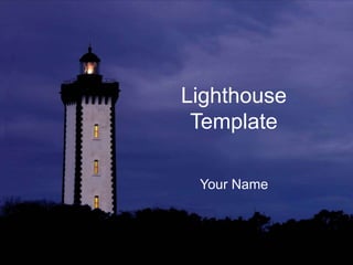 Lighthouse
Template
Your Name
 