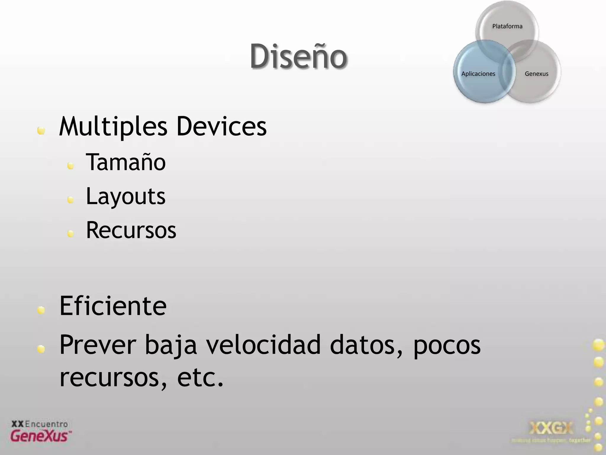 DiseñoMultiples DevicesTamañoLayoutsRecursosEficientePrever baja velocidad datos, pocos recursos, etc. 