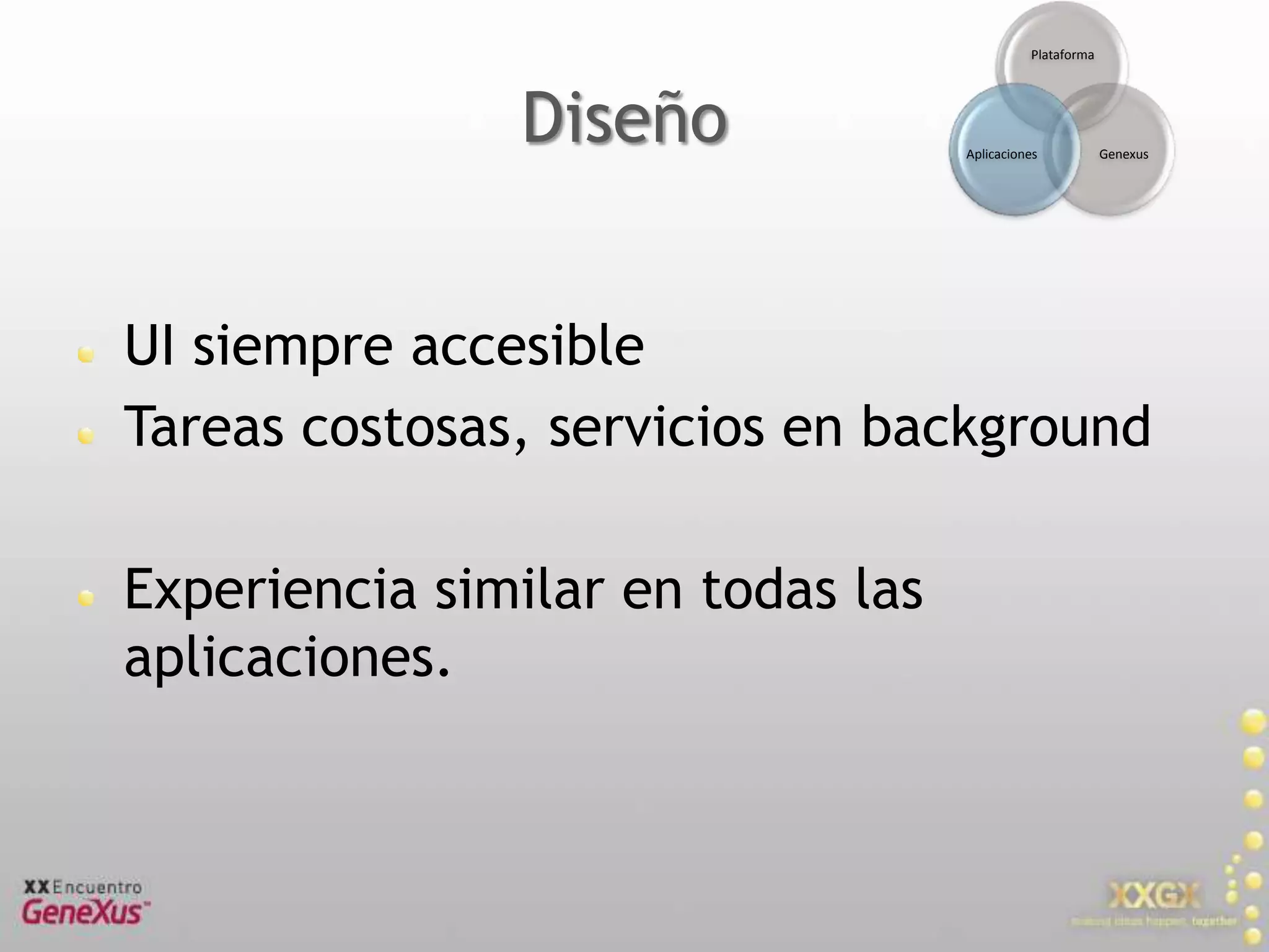 DiseñoUI siempre accesibleTareas costosas, servicios en backgroundExperiencia similar en todas las aplicaciones.