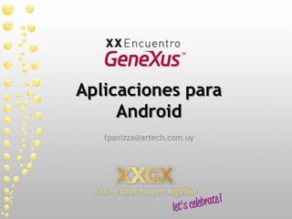 Aplicaciones para Android fpanizza@artech.com.uy 