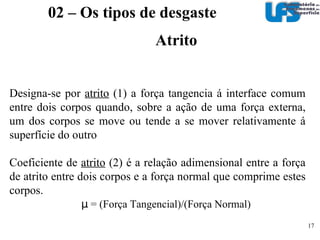 Tribossistema – Escalas 2/2 Óxido do cilindro Carepa + F Velocidade relativa na interface Temperatura na interface H H O Aditivo Aditivo H H O H H O Água 