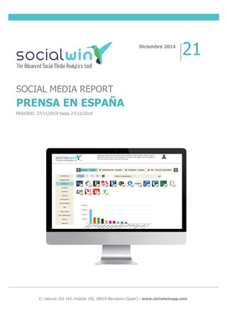  
	
  
	
  
	
  
	
  
	
  
	
  
	
  C/ Llacuna 162-164, módulo 102, 08018 Barcelona (Spain) - www.socialwinapp.com
Diciembre 2014
21
SOCIAL MEDIA REPORT
PRENSA EN ESPAÑA
PERIODO: 27/11/2014 hasta 27/12/2014
 
