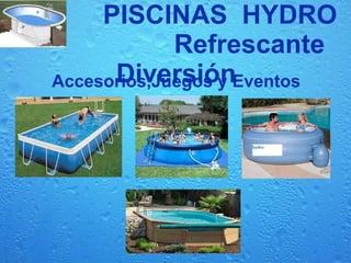 PISCINAS  HYDRO  Refrescante Diversión Accesorios,Juegos y Eventos 