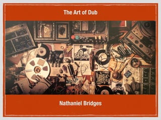 The Art of Dub
Nathaniel Bridges
 